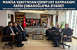 Manisa Vakfı’ndan Esenyurt Kaymakamı Fatih Çobanoğlu’na Anlamlı Ziyaret