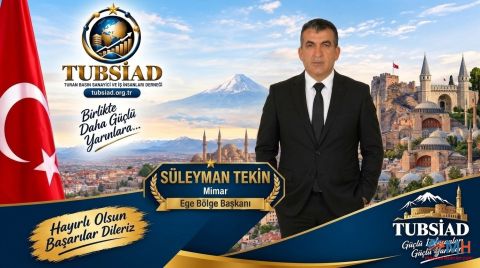 TUBSİAD Ege Bölge Başkanlığı Görevine Mimar Süleyman Tekin Getirildi