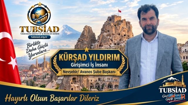TUBSİAD Nevşehir / Avanos Şube Başkanlığına Kürşad Yıldırım Getirildi