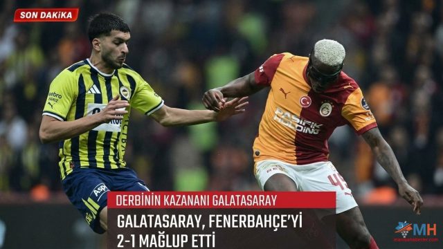 Dev Derbide Zafer Galatasaray’ın: Sarı-Kırmızılılar Fenerbahçe’yi 2-1 Mağlup Etti